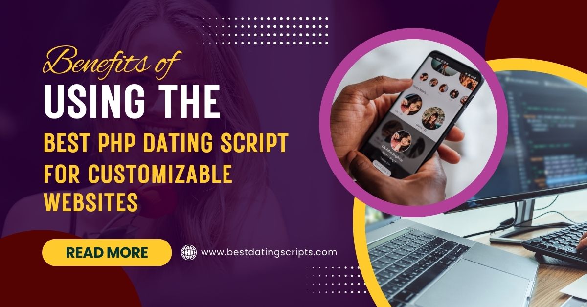 Benefits of Using the Best PHP Dating Script for Customizable Websites