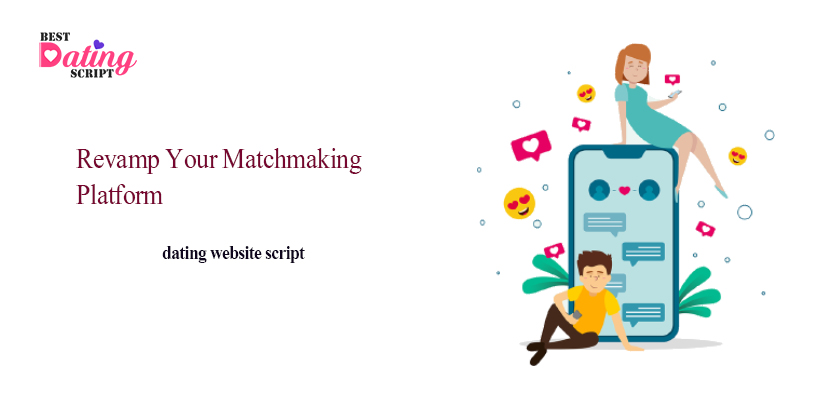 Revamp Your Matchmaking Platform with Our Dating Website Script